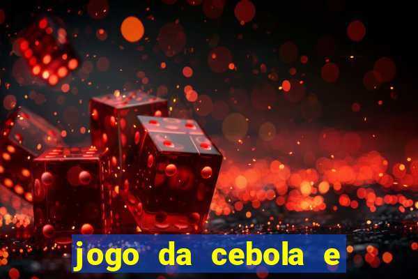 jogo da cebola e da berinjela